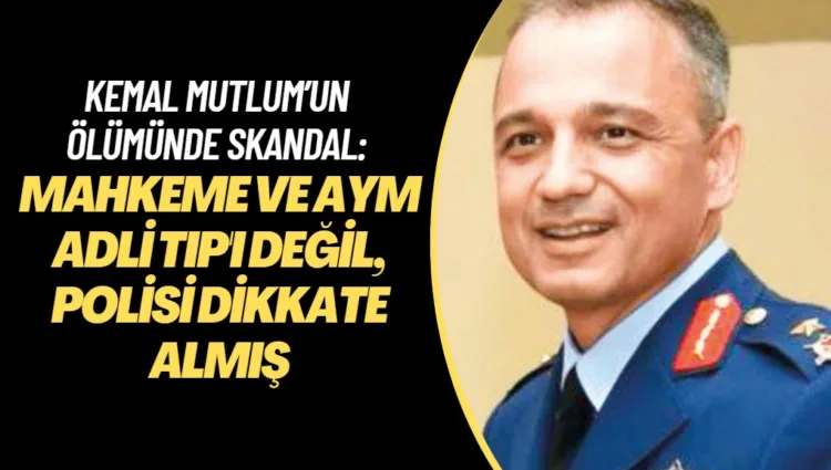 Kemal Mutlum’un ölümünde skandal: Mahkeme ve AYM, Adli Tıp’ı değil, polisi dikkate almış