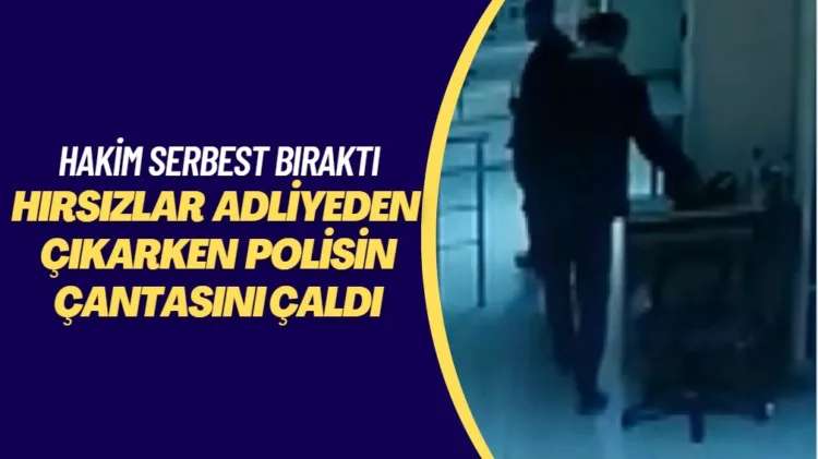 Hakimin serbest bıraktığı hırsızlar adliyeden çıkarken polisin çantasını çaldı