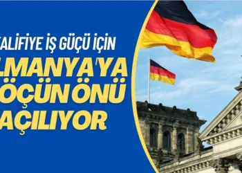 Kalifiye iş güçü için Almanya’ya göçün önü açılıyor