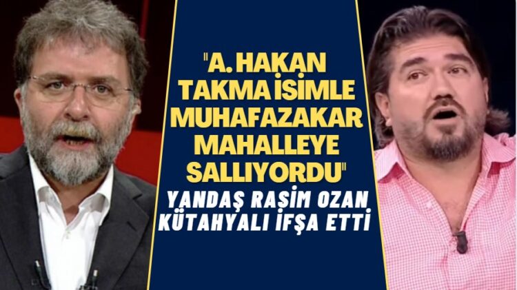 Yandaş Rasim Ozan Kütahyalı ifşa etti: Ahmet Hakan takma isimle muhafazakar mahalleye sallıyordu