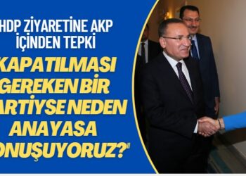 HDP ziyaretine AKP içinden tepki: PKK ayrı HDP ayrıysa aynileştiren dil ve üsluba niye ihtiyaç duyduk?