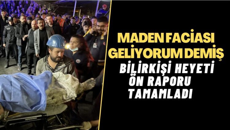 Bilirkişi heyeti ön raporu tamamladı:Maden faciası geliyorum demiş.
