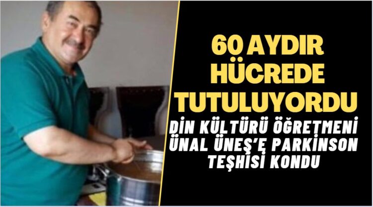 60 aydır hücrede tutuluyordu: Din kültürü öğretmeni Ünal Üneş’e Parkinson teşhisi konuldu