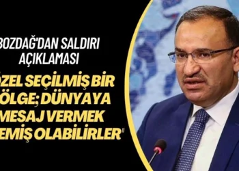 Bozdağ’dan saldırı açıklaması: Özel seçilmiş bir bölge; dünyaya mesaj vermek istemiş olabilirler