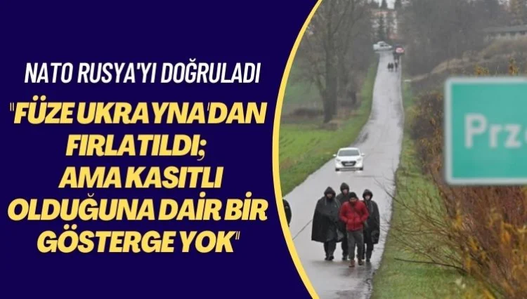 NATO Rusya’yı doğruladı: Polonya saldırısının kasıtlı olduğuna dair bir gösterge yok