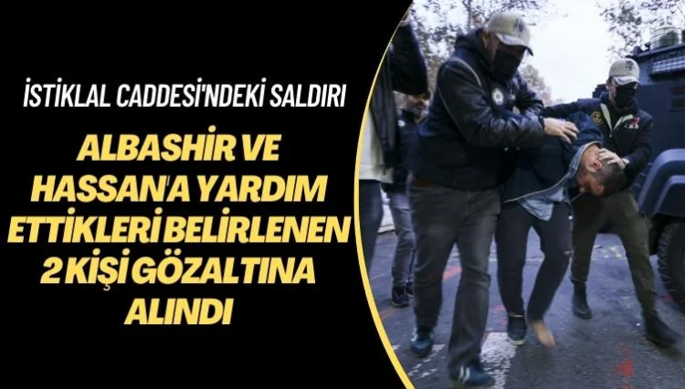 İstiklal Caddesi’ndeki saldırı: Albashir ve Hassan’a yardım ettikleri belirlenen 2 kişi gözaltına alındı
