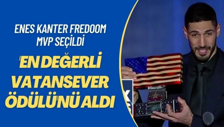 Enes Kanter Fredoom MVP seçildi: ‘En Değerli Vatansever Ödülü’nü aldı