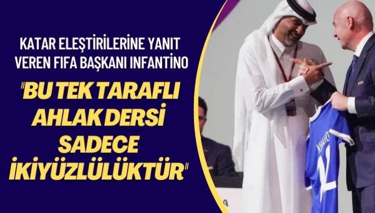 Katar eleştirilerine yanıt veren FIFA Başkanı Infantino: Bu tek taraflı ahlak dersi sadece ikiyüzlülüktür
