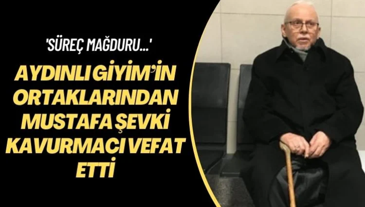 Aydınlı Giyim’in ortaklarından Mustafa Şevki Kavurmacı vefat etti