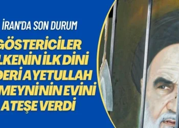 İran’da son durum: Göstericiler ülkenin ilk dini lideri Ayetullah Humeyni’nin evini ateşe verdi