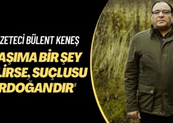 Gazeteci Bülent Keneş: Başıma bir şey gelirse, suçlusu Erdoğan’dır