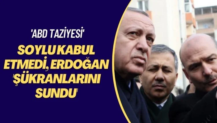 ‘ABD taziyesi’: Soylu kabul etmedi, Erdoğan ‘şükranlarını sundu’