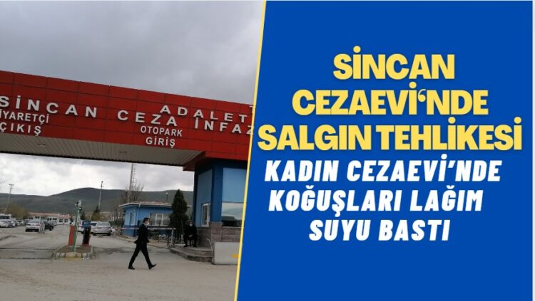 Sincan Kadın Kapalı Cezaevi’nde koğuşları lağım suyu bastı: ‘Mahpuslar salgından endişe ediyor’