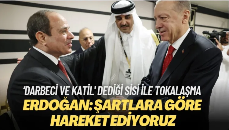 Erdoğan’dan ‘Darbeci ve katil‘ dediği Sisi ile tokalaşma açıklaması: Dönemin şartlarına göre hareket ediyoruz