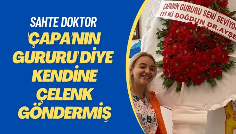 Sahte doktor doğum gününde kendisine çelenk göndermiş: ‘Çapa’nın gururu’