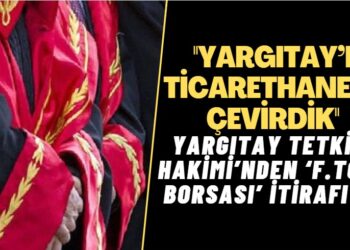 Yargıtay Tetkik Hakimi’nden ‘F.TÖ borsası’ itirafı: Yargıtay’ı ticarethaneye çevirdik