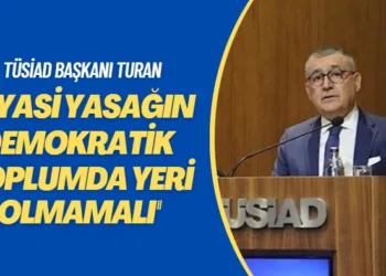 TÜSİAD başkanı Turan: Siyasi yasağın demokratik toplumda yeri olmamalı