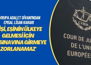 Avrupa Adalet Divanı’ndan emsal lisan kararı: ‘Kişi eşinin ülkeye gelmesi için dil sınavına girmeye zorlanamaz’