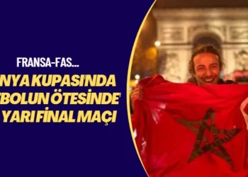 Fransa-Fas… Dünya Kupası’nda ‘futbolun ötesinde’ bir yarı final maçı 