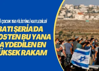 33’ü çocuk 150 Filistinli katledildi: Batı Şeria’da 2005’ten bu yana kaydedilen en yüksek rakam