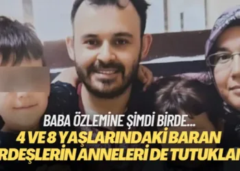 Baba özlemine şimdi birde… 4 ve 8 yaşlarındaki Baran kardeşlerin anneleri de tutuklandı