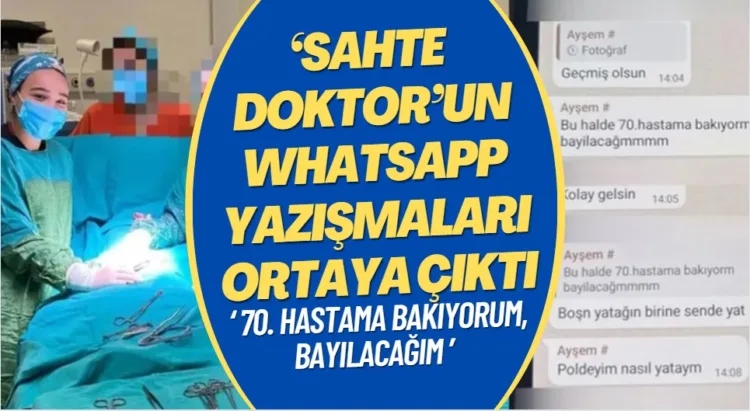 ‘Sahte doktor’un WhatsApp yazışmaları ortaya çıktı: ‘70. hastama bakıyorum, bayılacağım’