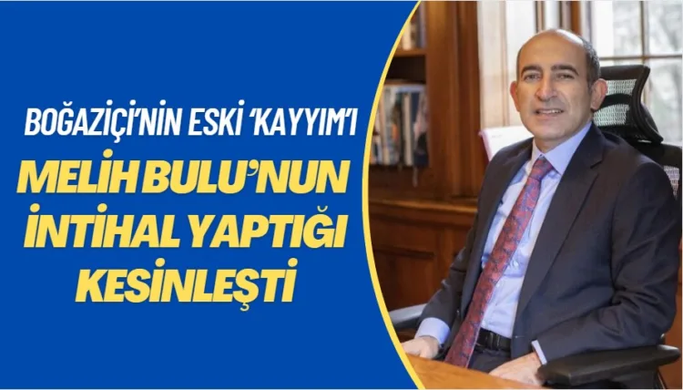 Boğaziçi’nin eski ‘kayyım’ı Melih Bulu’nun intihal yaptığı kesinleşti