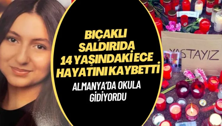 Almanya’da okula giderken bıçaklı saldırıya uğrayan 14 yaşındaki Ece hayatını kaybetti
