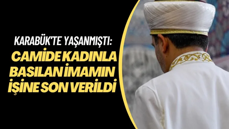 Karabük’te camide kadınla basılan imamın işine son verildi