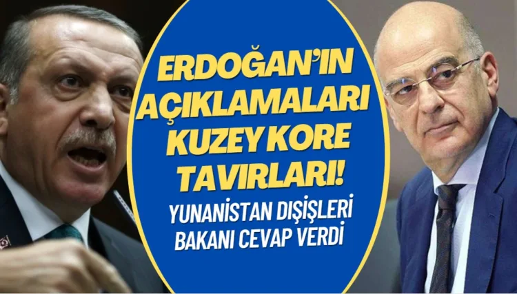Yunanistan Dışişleri Bakanı’ndan Erdoğan’a cevap: Kuzey Kore tavırları!