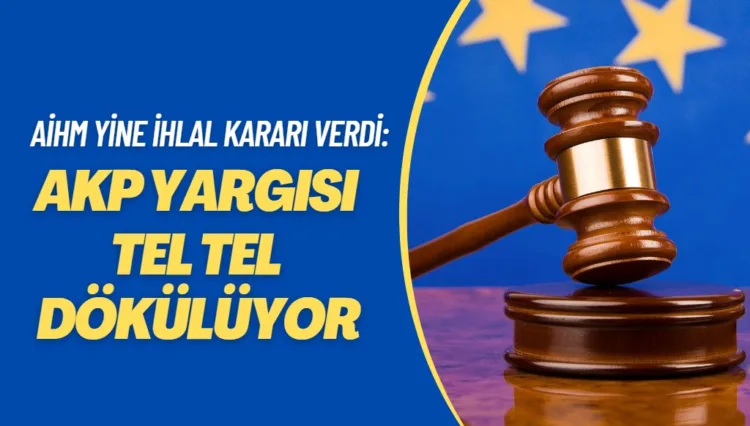 Hukukçular, AİHM’nin son ihlal kararını değerlendirdi: AKP yargısı tel tel dökülüyor