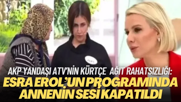 ATV’nin Kürtçe ağıt rahatsızlığı: Esra Erol’un programında Kürtçe konuşan annenin sesi kapatıldı