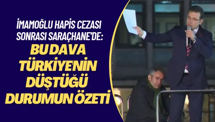 İmamoğlu hapis cezası sonrası Saraçhane’de: Bu dava Türkiye’nin düştüğü durumun özeti