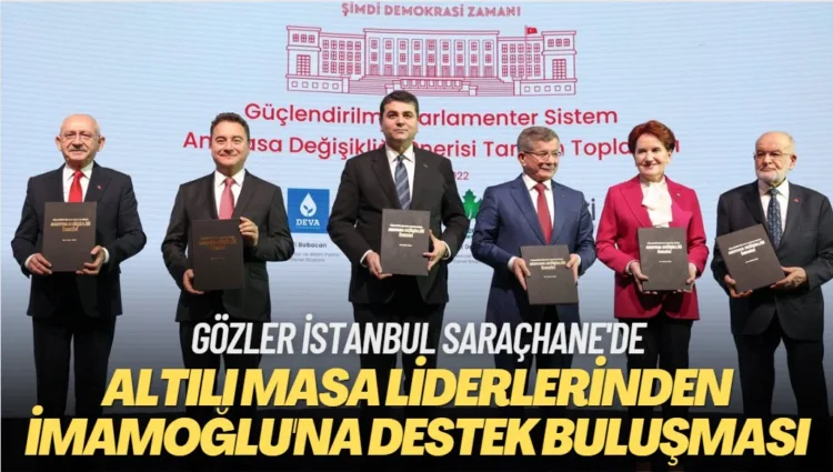 Altılı masadan İmamoğlu’na destek buluşması: gözler İstanbul Saraçhane’de