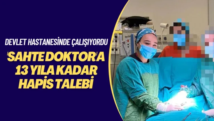 ‘Sahte doktor’ Ayşe Özkiraz’a 13 yıla kadar hapis talebi