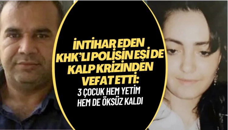 İntihar eden KHK’lı polisin eşi de kalp krizinden vefat etti: 3 çocuk hem yetim hem de öksüz kaldı