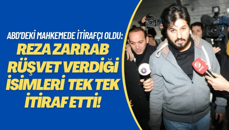 Reza Zarrab rüşvet verdiği isimleri itiraf etti!