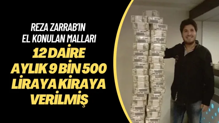 Reza Zarrab’ın el konulan daireleri aylık 9 bin 500 liraya kiraya verilmiş