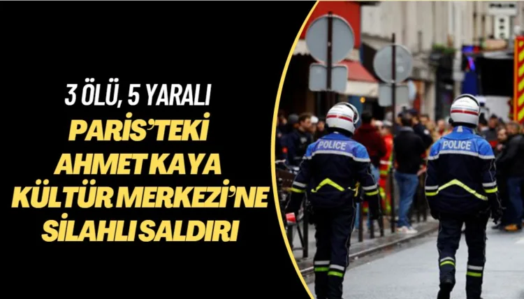 Paris’te bulunan Ahmet Kaya Kültür Merkezi’ne silahlı saldırı: üç ölü