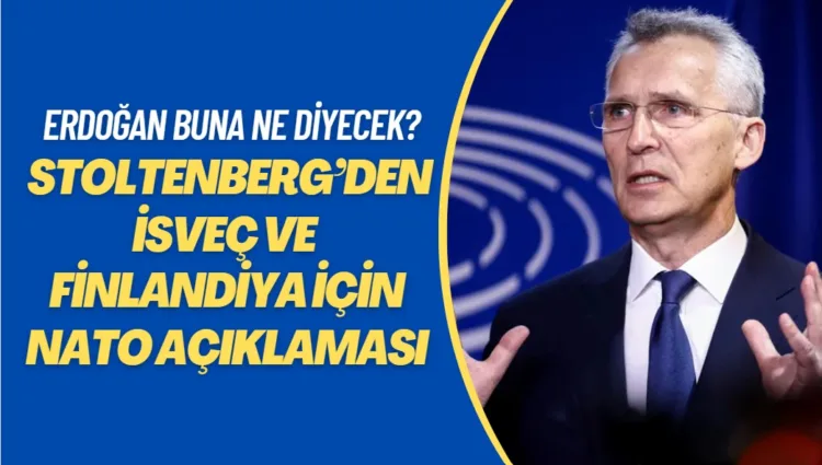 Erdoğan buna ne diyecek? Stoltenberg’den İsveç ve Finlandiya için NATO açıklaması