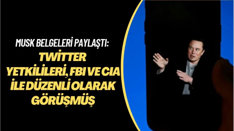 Musk belgeleri paylaştı: Twitter yetkilileri, FBI ve CIA ile düzenli olarak görüşmüş