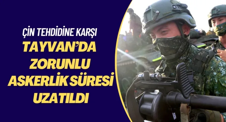 Tayvan’da Çin tehdidine karşı zorunlu askerlik süresi uzatıldı