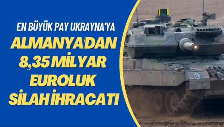 Almanya’dan 8,35 milyar euroluk silah ihracatı