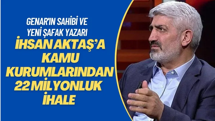 İhsan Aktaş’a kamu kurumlarından 22 milyonluk 57 ayrı ihale verilmiş