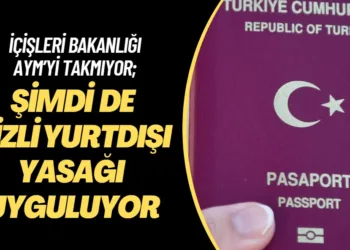 İçişleri Bakanlığı AYM’yi takmıyor; Şimdi de gizli yurtdışı yasağı uyguluyor