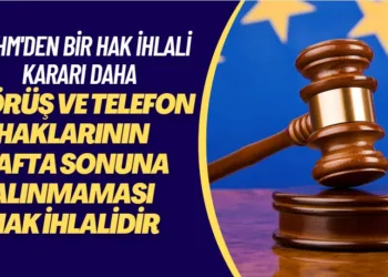 AİHM’den bir hak ihlali kararı daha: Çocukları okula giden mahpusların görüş ve telefon haklarının hafta sonuna alınmaması hak ihlalidir