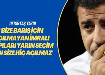 Demirtaş yazdı: Bize barış için açılmayan İmralı kapıları yarın seçim için size hiç açılmaz