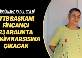 İddianame kabul edildi: TTB Başkanı Fincancı 23 Aralık’ta hakim karşısına çıkacak