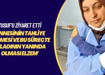 Yusuf’u ziyaret etti, Erdoğan’a seslendi: Annesinin tahliye edilmesi ve bu süreçte evladının yanında olması elzem