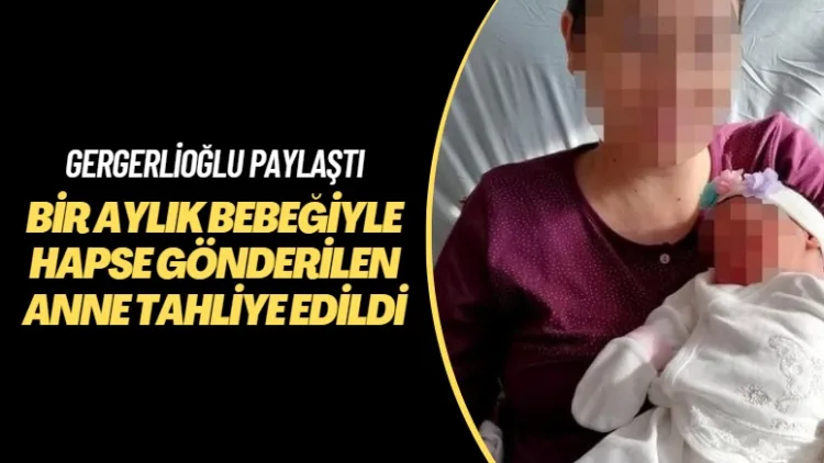 Gergerlioğlu paylaştı: Bir aylık bebeğiyle hapse gönderilen Burcu Levent tahliye edildi
